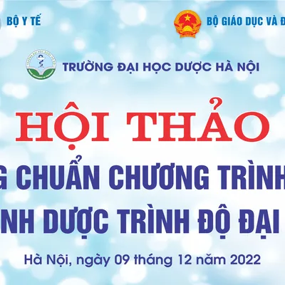 HỘI THẢO CHUẨN CHƯƠNG TRÌNH ĐÀO TẠO NGÀNH DƯỢC TRÌNH ĐỘ ĐẠI HỌC – 09/12/2022